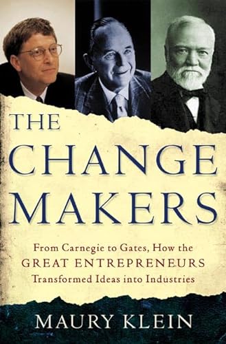 cover image THE CHANGE MAKERS: From Carnegie to Gates, How Great Entrepreneurs Transformed Ideas into Industries