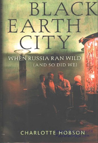 cover image BLACK EARTH CITY: When Russia Went Wild (and So Did We)