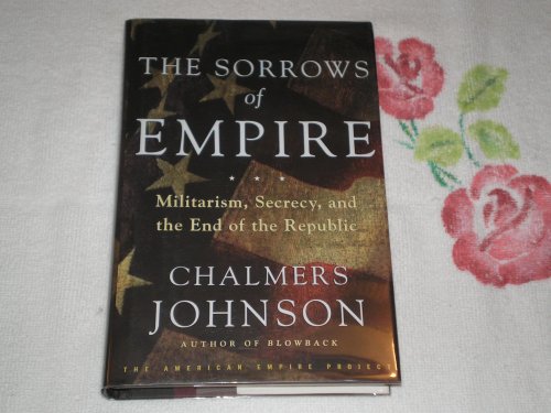 cover image THE SORROWS OF EMPIRE: Militarism, Secrecy, and the End of the Republic