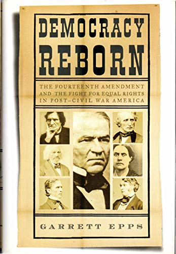cover image Democracy Reborn: The Fourteenth Amendment and the Fight for Equal Rights in Post–Civil War America