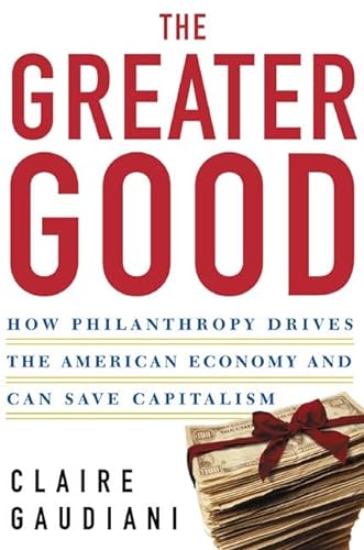 cover image THE GREATER GOOD: How Philanthropy Saves American Capitalism