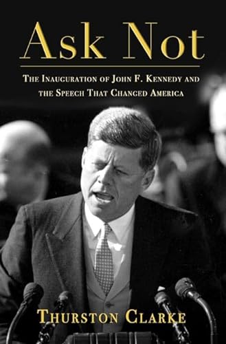 cover image ASK NOT: The Inauguration of John F. Kennedy and the Speech That Changed America