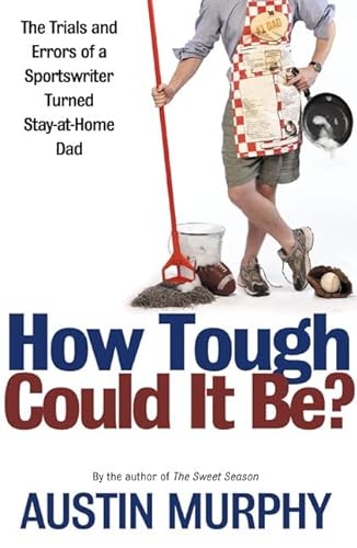 cover image HOW TOUGH COULD IT BE? The Trials and Errors of a Sportswriter Turned Stay-at-Home Dad