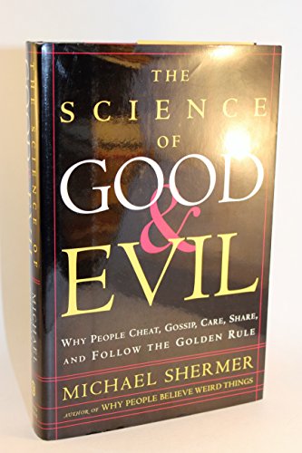 cover image THE SCIENCE OF GOOD AND EVIL: Why People Cheat, Gossip, Care, Share, and Follow the Golden Rule