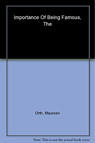 cover image THE IMPORTANCE OF BEING FAMOUS: Behind the Scenes of the Celebrity-Industrial Complex