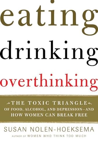 cover image Eating, Drinking, Overthinking: The Toxic Triangle of Food, Alcohol, and Depression—And How Women Can Break Free