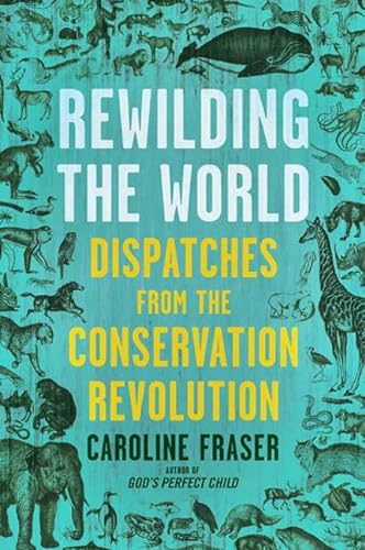 cover image Rewilding the World: Dispatches from the Conservation Revolution
