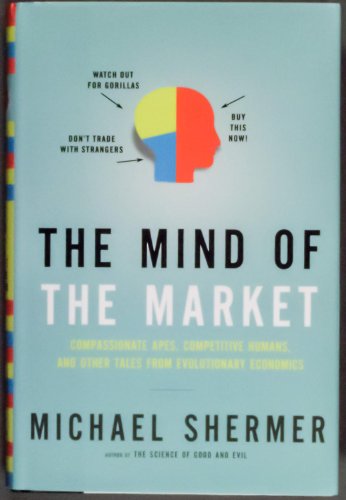 cover image The Mind of the Market: Compassionate Apes, Competitive Humans, and Other Tales from Evolutionary Economics
