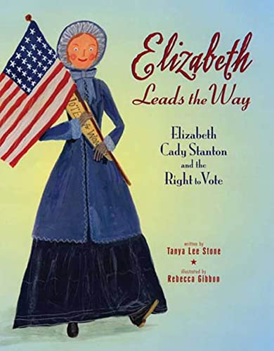cover image Elizabeth Leads the Way: Elizabeth Cady Stanton and the Right to Vote