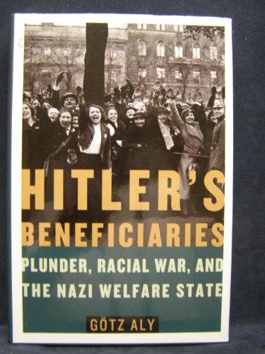 cover image  Hitler's Beneficiaries: Plunder, Racial War, and the Nazi Welfare State