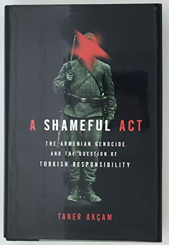 cover image A Shameful Act: The Armenian Genocide and the Question of Turkish Responsibility