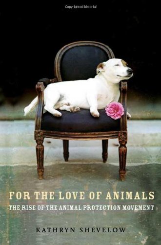 cover image For the Love of Animals: The Rise of the Animal Protection Movement