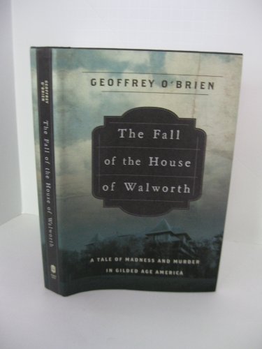 cover image The Fall of the House of Walworth: A Tale of Madness and Murder in Gilded Age America 