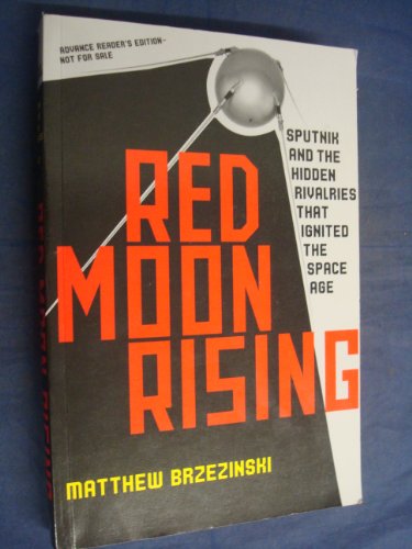 cover image Red Moon Rising: Sputnik and the Hidden Rivalries that Ignited the Space Age