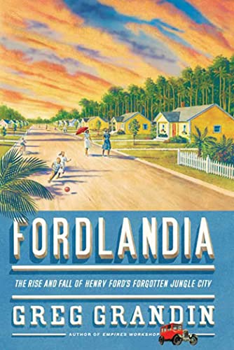 cover image Fordlandia: The Rise and Fall of Henry Ford's Forgotten Jungle City