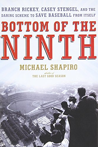cover image Bottom of the Ninth: Branch Rickey, Casey Stengel, and the Daring Scheme to Save Baseball from Itself