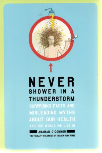 cover image Never Shower in a Thunderstorm: Surprising Facts and Misleading Myths About Our Health and the World We Live In