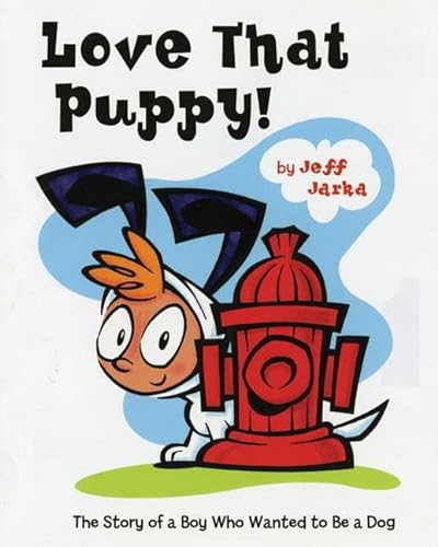 cover image Love That Puppy! The Story of a Boy Who Wanted to Be a Dog
