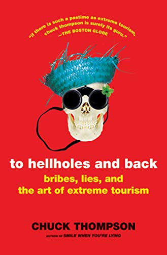 cover image To Hellholes and Back: Bribes, Lies, and the Art of Extreme Tourism