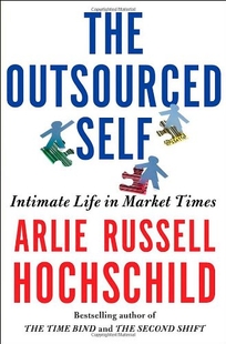 The Outsourced Self: Intimate Life in Market Times