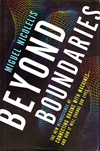 cover image Beyond Boundaries: The New Neuroscience of Connecting Brains with Machines—and How It Will Change Our Lives 