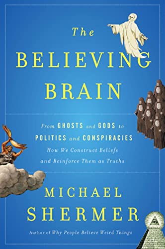cover image The Believing Brain: From Ghosts and Gods to Politics and Conspiracies%E2%80%94How We Construct Beliefs and Reinforce Them as Truths 