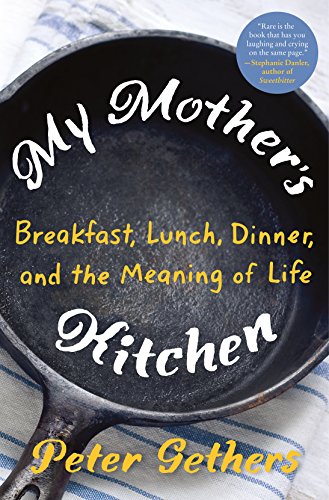 cover image My Mother’s Kitchen: Breakfast, Lunch, Dinner, and the Meaning of Life