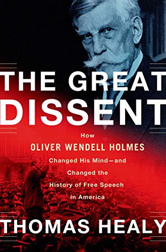 cover image The Great Dissent: How Oliver Wendell Holmes Changed his Mind—and Changed the History of Free Speech in America 