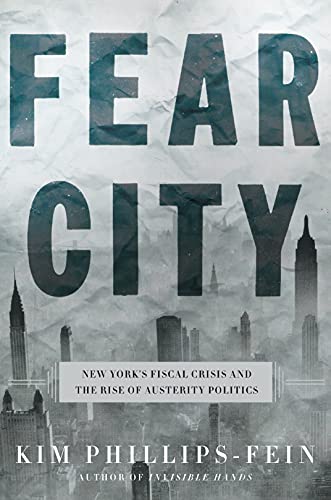 cover image Fear City: New York’s Fiscal Crisis and the Rise of Austerity Politics