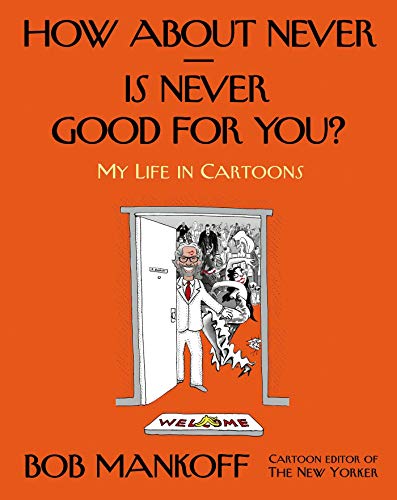 cover image How About Never—Is Never Good Enough for You? My Life in Cartoons