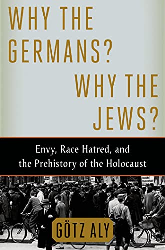 cover image Why the Germans? Why the Jews?Envy, Race Hatred, and the Prehistory of the Holocaust