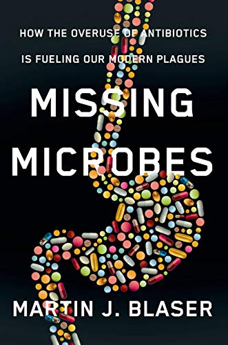 cover image Missing Microbes: How the Overuse of Antibiotics Is Fueling Our Modern Plagues