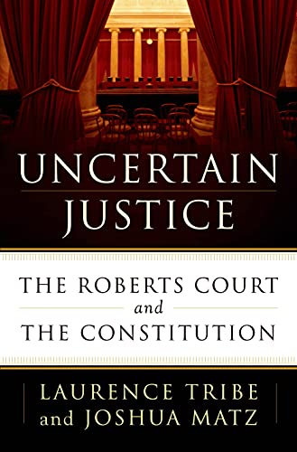 cover image Uncertain Justice: The Roberts Court and the Constitution