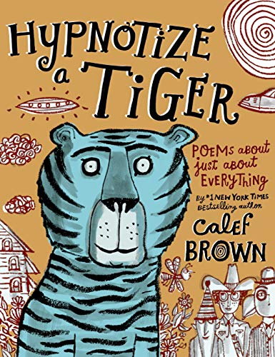 cover image Hypnotize a Tiger: Poems About Just About Everything
