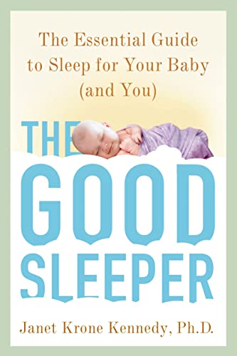 cover image The Good Sleeper: The Essential Guide to Sleep for Your Baby—and You