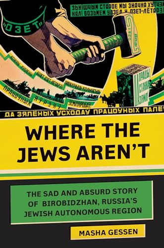 cover image Where the Jews Aren’t: The Sad and Absurd Story of Birobidzhan, Russia’s Jewish Autonomous Region