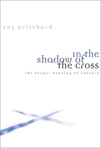 cover image IN THE SHADOW OF THE CROSS: The Deeper Meaning of Calvary