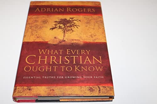 cover image What Every Christian Ought to Know: Essential Truths for Growing Your Faith