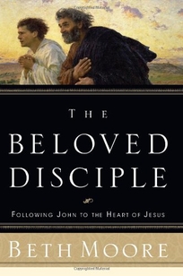 THE BELOVED DISCIPLE: Following John to the Heart of Jesus