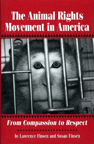 The Animal Rights Movement in America: From Compassion to Respect