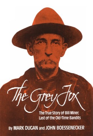 cover image The Grey Fox: The True Story of Bill Miner, Last of the Old-Time Bandits
