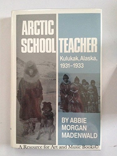 cover image Arctic Schoolteacher: Kulukak, Alaska, 1931-1933