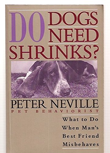 cover image Do Dogs Need Shrinks?: What to Do When Man's Best Friend Misbehaves