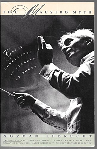 cover image The Maestro Myth: Great Conductors in Pursuit of Power