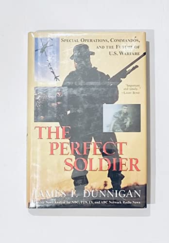 cover image The Perfect Soldier: Special Operations, Commandos, and the Future of U.S. Warfare