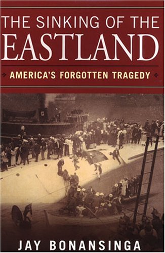 cover image THE SINKING OF THE EASTLAND: America's Forgotten Tragedy