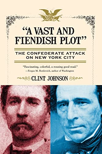 cover image “A Vast and Fiendish Plot”: The Confederate Attack on New York City