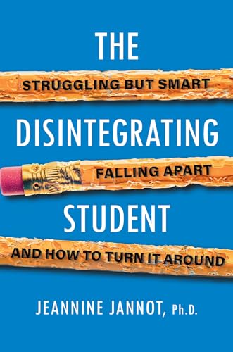 cover image The Disintegrating Student: Struggling but Smart, Falling Apart, and How to Turn It Around