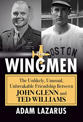 cover image The Wingmen: The Unlikely, Unusual, Unbreakable Friendship Between John Glenn and Ted Williams