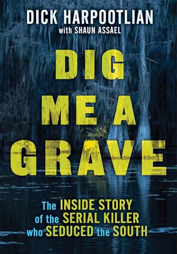 cover image Dig Me a Grave: The Inside Story of the Serial Killer Who Seduced the South